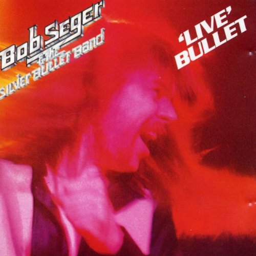 Bob Seger & The Silver Bullet Band- Live Bullet
