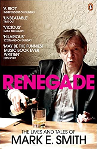 Mark E. Smith- Renegade: The Lives and Tales of Mark E. Smith