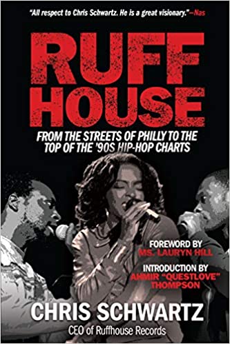 Chris Scwartz - Ruffhouse: From the Streets of Philly to the Top of the '90s Hip-Hop Charts