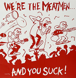 The Meatmen- We're the Meatmen...and you suck!