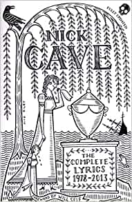 Nick Cave - The Complete Lyrics 1978-2013