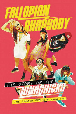 The Lunachicks & Jeanne Fury- Fallopian Rhapsody: The Story Of The Lunachicks