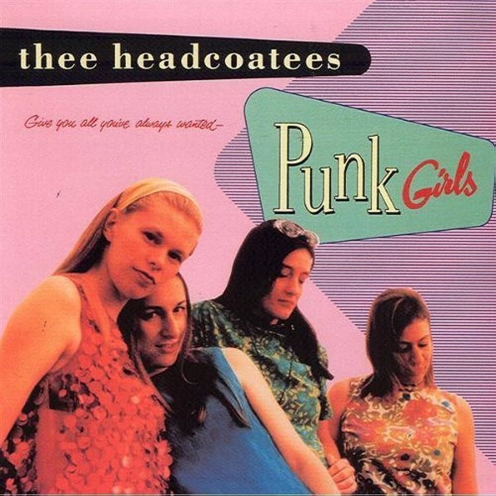 Thee Headcoatees- Punk Girls