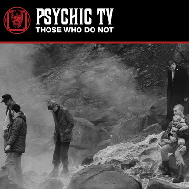 Psychic TV- Those Who Do Not