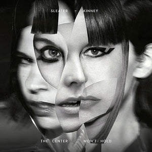Sleater-Kinney- The Center Won't Hold