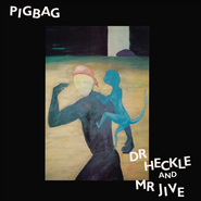 Pigbag- Dr. Heckle and Mr. Jive