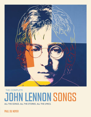 Paul Du Noyer- The Complete John Lennon Songs: All The Songs. All The Stories. All The Lyrics.