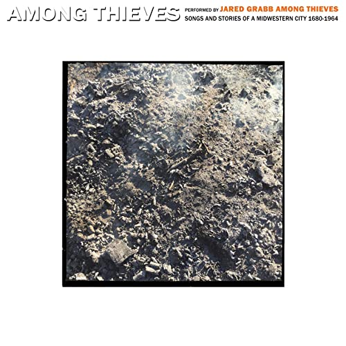 Jared Grabb Among Thieves- Among Thieves: Songs and Stories of a Midwestern City 1680-1964