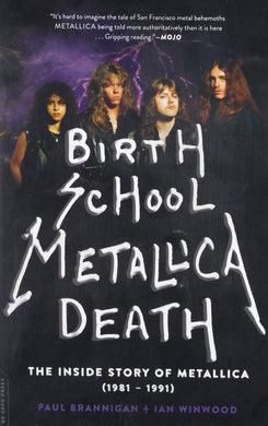 Paul Brannigan & Ian Winwood- Birth School Metallica Death: The Inside Story Of Metallica (1981-1991)