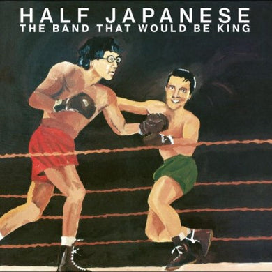 Half Japanese- The Band That Would Be King