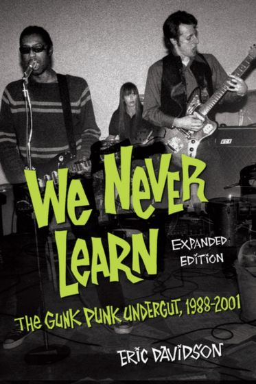 Eric Davidson- We Never Learn: The Gunk Punk Undergut, 1988-2001
