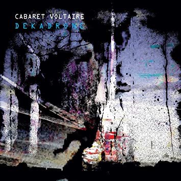 Cabaret Voltaire- Dekadrone