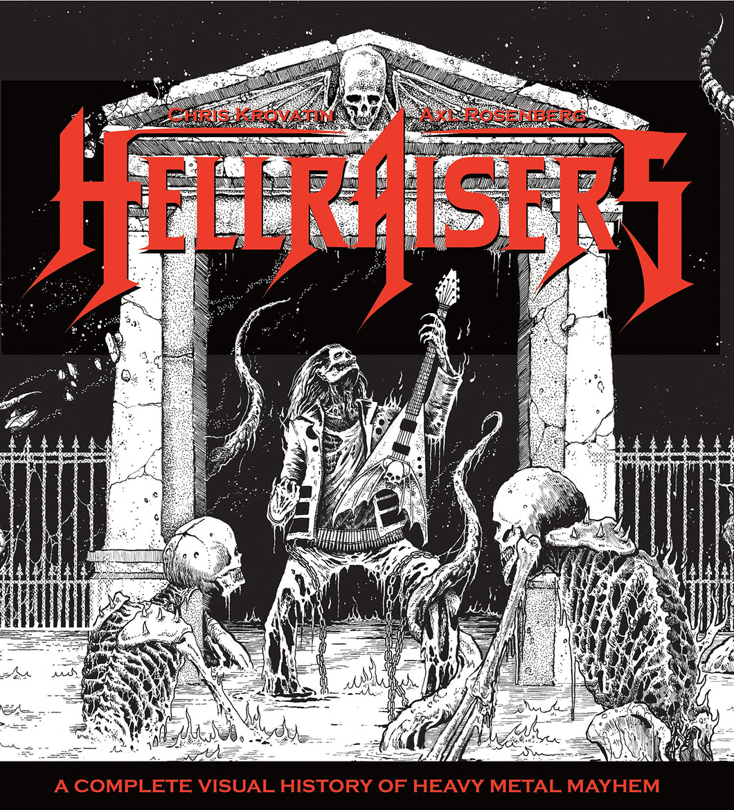 Axl Rosenberg & Christopher Krovatin- Hellraisers: A Complete Visual History Of Heavy Metal Mayhem