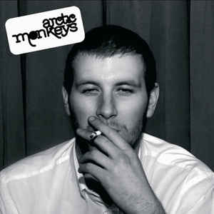 Arctic Monkeys- Whatever People Say I Am, That's What I Am Not