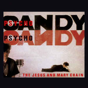 The Jesus & Mary Chain- Psychocandy