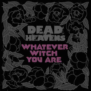 Dead Heavens- Whatever Witch You Are