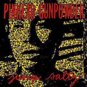 Pinhead Gunpowder- Jump Salty