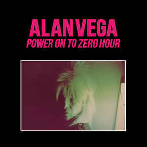 Alan Vega- Power On To Zero Hour