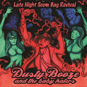 Dusty Booze & The Baby Haters- Late Night Scum Bag Revival