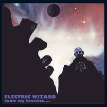 Load image into Gallery viewer, Electric Wizard- Come My Fanatics