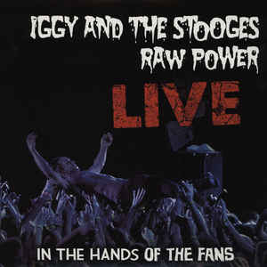 Iggy & The Stooges- Raw Power: Live