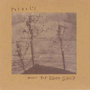Rachel's - Music for Egon Scheile