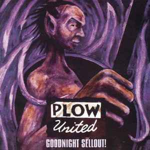 Plow United- Goodnight Sellout!