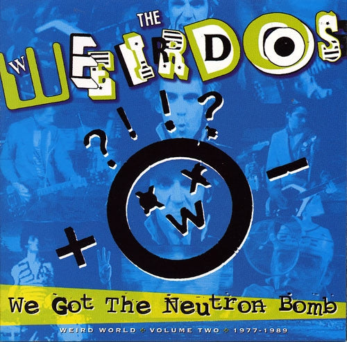 The Weirdos- We Got The Neutron Bomb - Weird World: Volume Two 1977-1989