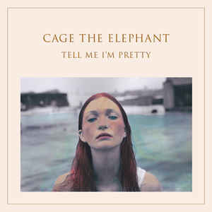 Cage the Elephant- Tell Me I'm Pretty