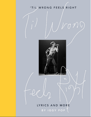 Iggy Pop- 'Til Wrong Feels Right: Lyrics And More