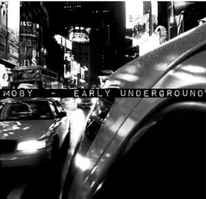 Moby- Early Underground