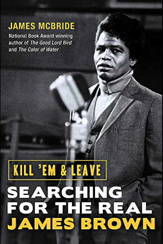 James McBride- Kill 'Em & Leave: Searching For The Real James Brown