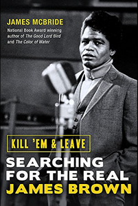 James McBride- Kill 'Em & Leave: Searching For The Real James Brown