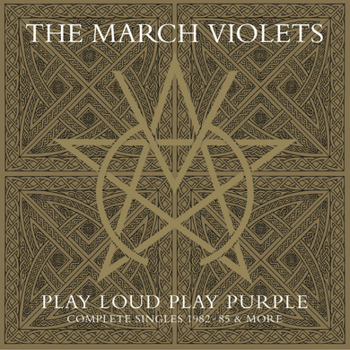 The March Violets- Play Loud Play Purple (Complete Singles 1982-85 & More)