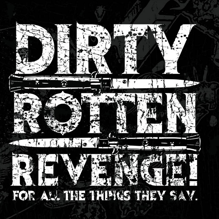 Dirty Rotten Revenge!- For All The Things They Say