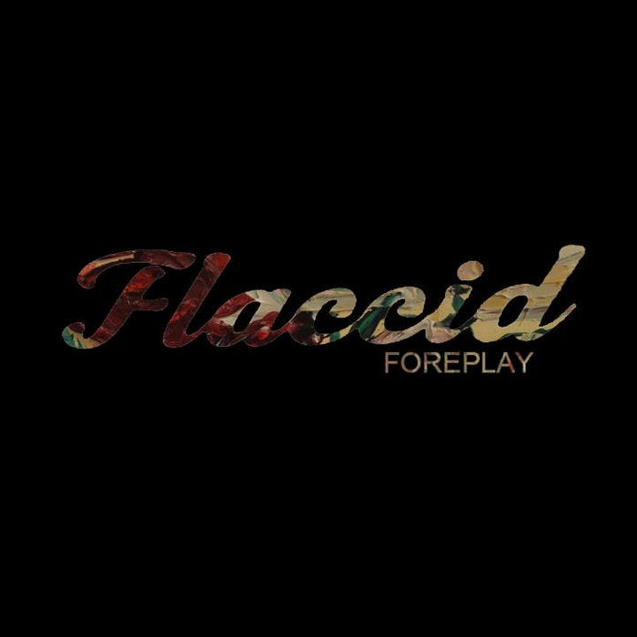 Flaccid- Foreplay