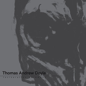 Thomas Andrew Doyle- Incineration Ceremony
