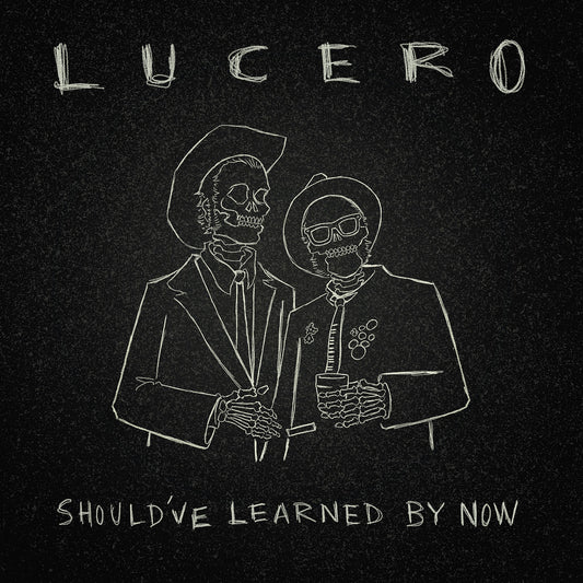 Lucero- Should've Learned By Now